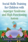Social Skills Training for Children with Asperger Syndrome and High-Functioning Autism - eBook