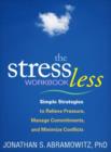 The Stress Less Workbook : Simple Strategies to Relieve Pressure, Manage Commitments, and Minimize Conflicts - Book