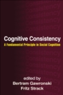 Cognitive Consistency : A Fundamental Principle in Social Cognition - eBook