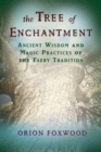 Tree of Enchantment : Ancient Wisdom and Magic Practices of the Faery Tradition - eBook