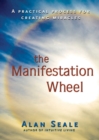 Manifestation Wheel : A Practical Process for Creating Miracles - eBook