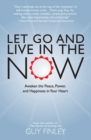 Let Go and Live in the Now : Awaken the Peace, Power, and Happiness in Your Heart - eBook