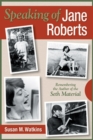Speaking of Jane Roberts : Remembering the Author of the Seth Material - eBook