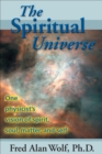 The Spiritual Universe : One Physicist's Vision of Spirit, Soul, Matter, and Self - eBook