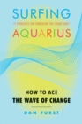 Surfing Aquarius : How to Ace the Wave of Change: 11 Principles For Embracing the Cosmic Shift - eBook