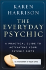 Everyday Psychic : A Practical Guide to Activating Your Psychic Gifts - eBook