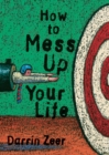 HOW TO MESS UP YOUR LIFE : (One Lousy Day at a Time) - eBook
