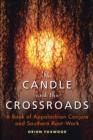 Candle and the Crossroads : A Book of Appalachian Conjure and Southern Root-Work - eBook