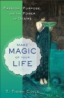 Make Magic of Your Life : Passion, Purpose, and the Power of Desire - eBook