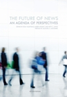 The Future of News : An Agenda of Perspectives - Book