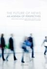 The Future of News : An Agenda of Perspectives - Book