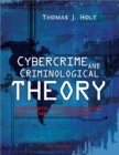 Cybercrime and Criminological Theory : Fundamental Readings on Hacking, Piracy, Theft, and Harassment - Book