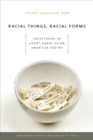 Racial Things, Racial Forms : Objecthood in Avant-Garde Asian American Poetry - Book