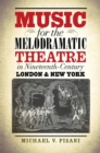Music for the Melodramatic Theatre in Nineteenth-Century London and New York - Book