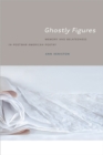 Ghostly Figures : Memory and Belatedness in Postwar American Poetry - Book