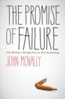 The Promise of Failure : One Writer's Perspective on Not Succeeding - Book