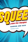 Squee from the Margin : Fandom and Race - Book