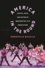 America in the Round : Capital, Race, and Nation at Washington D.C.'s Arena Stage - Book