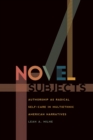 Novel Subjects : Authorship as Radical Self-Care in Multiethnic American Narratives - Book