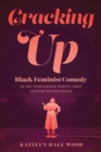 Cracking Up : Black Feminist Comedy in the Twentieth and Twenty-First Century United States - Book