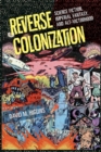 Reverse Colonization : Science Fiction, Imperial Fantasy, and Alt-victimhood - Book