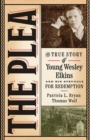 The Plea : The True Story of Young Wesley Elkins and His Struggle for Redemption - Book