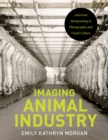 Imaging Animal Industry : American Meatpacking in Photography and Visual Culture - Book
