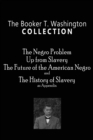 The Booker T. Washington Collection : The Negro Problem, Up from Slavery, The Future of the American Negro, The History of Slavery - Book