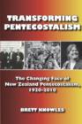 Transforming Pentecostalism : The Changing Face of New Zealand Pentecostalism, 1920-2010 - Book