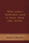 What Today's Methodists Need to Know about John Wesley - Book