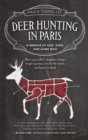 Deer Hunting in Paris : A Memoir of God, Guns, and Game Meat - eBook