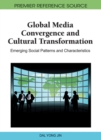 Global Media Convergence and Cultural Transformation : Emerging Social Patterns and Characteristics - Book