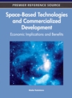 Space-Based Technologies and Commercialized Development : Economic Implications and Benefits - Book