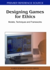 Designing Games For Ethics : Models, Techniques and Frameworks - Book