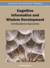 Cognitive Informatics and Wisdom Development : Interdisciplinary Approaches - Book