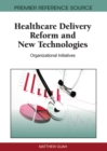 Healthcare Delivery Reform and New Technologies : Organizational Initiatives - Book