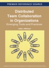 Distributed Team Collaboration in Organizations : Emerging Tools and Practices - Book