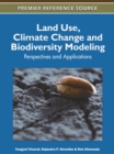Land Use, Climate Change and Biodiversity Modeling : Perspectives and Applications - Book