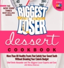 The Biggest Loser Dessert Cookbook : More than 80 Healthy Treats That Satisfy Your Sweet Tooth without Breaking Your Calorie Budget - Book
