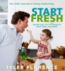 Start Fresh : Your Child's Jump Start to Lifelong Healthy Eating: A Cookbook - Book