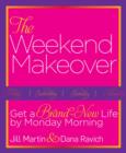 The Weekend Makeover : Get a Brand New Life by Monday Morning - Book