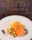 Good Fat Cooking : Recipes for a Flavor-Packed, Healthy Life: A Cookbook - Book