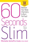 60 Seconds to Slim : Balance Your Body Chemistry to Burn Fat Fast! - Book
