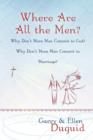 Where Are All the Men? Why Don't More Men Commit to God? Why Don't More Men Commit to Marriage? - Book