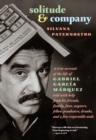 Solitude & Company : The Life of Gabriel Garcia Marquez Told with Help from His Friends, Family, Fans, Arguers, Fellow Pranksters, Drunks, and a Few Respectable Souls - Book