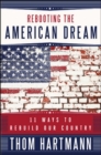 Rebooting the American Dream: 11 Ways to Rebuild Our Country - Book