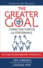 The Greater Goal : Connecting Purpose and Performance - eBook