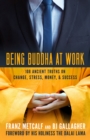 Being Buddha at Work : 108 Ancient Truths on Change, Stress, Money, & Success - eBook