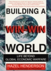 Building a Win-Win World : Life Beyond Global Economic Warfare - eBook