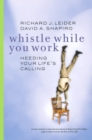 Whistle While You Work : Heeding Your Life's Calling - eBook